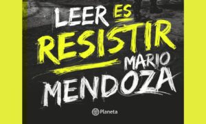 Reseña “Leer es resistir” Mario Mendoza