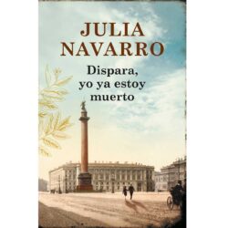 Reseña “Dispara, yo ya estoy muerto” Julia Navarro