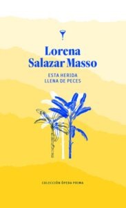 Reseña «Esta herida llena de peces» Lorena Salazar Masso