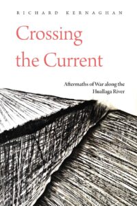 Reseña Crossing the Current. Aftermaths along the Huallaga River Richard Kernaghan